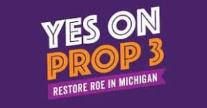 Yes On Prop 3 Restore Roe v Wade In Michigan